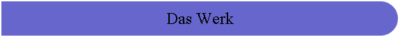 Das Werk